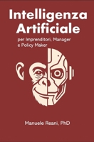 Intelligenza Artificiale: per Imprenditori, Manager e Policy Maker (Italian Edition) B0FPMTKRRZ Book Cover