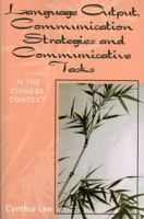 Language Output, Communication Strategies, and Communicative Tasks: In the Chinese Context 0761828869 Book Cover