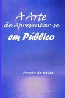 A Arte de Apresentar-se em Público: Técnicas de Oratória 1519091036 Book Cover