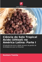 Ciência do Solo Tropical Ácido (Ultisol) na América Latina: Parte I (Portuguese Edition) 6208492580 Book Cover