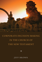 Corporate Decision-Making in the Church of the New Testament 1620321009 Book Cover