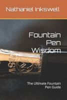 Fountain Pen Wisdom: The Ultimate Fountain Pen Guide B0C6BWYGZM Book Cover