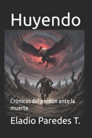 Huyendo: Crónicas del perdón ante la muerte (Spanish Edition) B0GF9RJLWY Book Cover