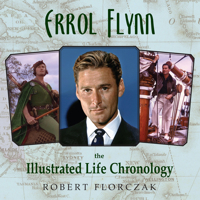 Errol Flynn: The Illustrated Life Chronology 1493049216 Book Cover