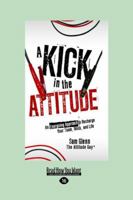 A Kick in the Attitude: An Energizing Approach to Recharge Your Team, Work, and Life 0470528052 Book Cover
