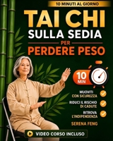 Tai Chi sulla Sedia Per Perdere Peso: Stimola il metabolismo e ritrova equilibrio, mobilità e sicurezza con una routine da 10 minuti al giorno. Con ... tutorial per principianti (Italian Edition) B0H72WYY36 Book Cover