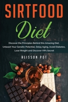 Sirtfood Diet: Discover the Principles Behind this Amazing Diet, Unleash Your Genetic Potential, Delay Aging, Avoid Diabetes, Lose Weight and Discover VIPs Secret B084Z74Z4R Book Cover