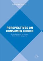 Perspectives on Consumer Choice: From Behavior to Action, from Action to Agency 1349699004 Book Cover