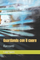 Guardando con il cuore: Racconti (Italian Edition) B0CT874HGP Book Cover