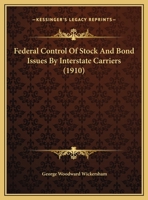 Federal Control Of Stock And Bond Issues By Interstate Carriers 1169592171 Book Cover