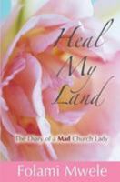 Heal My Land: The Diary of a Mad Church Lady 1478278846 Book Cover