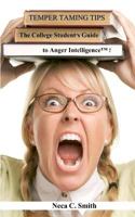 Temper Taming Tips: The College Student's Guide to Anger Intelligence(tm) 0615512852 Book Cover