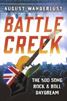 Battle Creek: The 500 Song Rock and Roll Daydream 1667860291 Book Cover