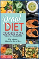 Renal Diet Cookbook for Newly Diagnosed: What to Expect, What to Eat, How to Thrive 1801842167 Book Cover