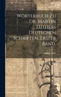 Wörterbuch zu Dr. Martin Luthers deutschen Schriften. Erster Band. B0CMFZVSZC Book Cover