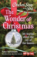 Chicken Soup for the Soul: The Wonder of Christmas: 101 Stories about the Joy of the Season 1611599822 Book Cover