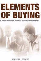Elements of Buying: A How to Reference Guide on Advertising for Business Owners 0615661475 Book Cover