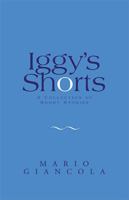 Iggy's Shorts: A Collection Of Short Stories 1413445950 Book Cover
