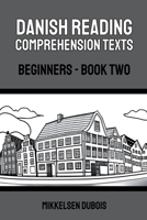 Danish Reading Comprehension Texts: Beginners - Book Two B0C4LWQZQL Book Cover