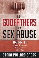 The Godfathers of Sex Abuse, Book II: Harvey Weinstein, Bill Cosby, #MeToo 1733995862 Book Cover