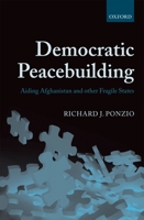 Democratic Peacebuilding: Aiding Afghanistan and Other Fragile States 0199594953 Book Cover