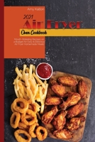 2021 Air Fryer Oven Cookbook: Mouth-Watering Recipes on a Budget for Easy & Delicious Air Fryer Homemade Meals! 1801829438 Book Cover