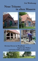 Neue Träume in alten Mauern: Mit dem Herzen im Wendland, Kopf in den Wolken und beiden Füßen im Bauschutt (German Edition) 3695720379 Book Cover