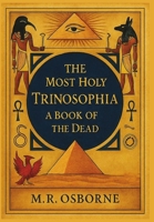 The Most Holy Trinosophia - A Book of the Dead B0CNLB389L Book Cover