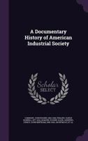 A Documentary History of American Industrial Society 1017348863 Book Cover