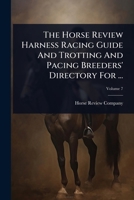 The Horse Review Harness Racing Guide And Trotting And Pacing Breeders' Directory For ... 1024856003 Book Cover