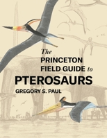 The Princeton Field Guide to Pterosaurs 0691180172 Book Cover