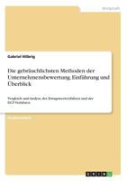 Die gebräuchlichsten Methoden der Unternehmensbewertung. Einführung und Überblick: Vergleich und Analyse des Ertragswertverfahren und der DCF-Verfahren 3668554501 Book Cover