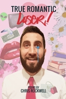 True Romantic Loser: Poetry Collection 1518403018 Book Cover