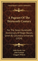 A Pageant Of The Thirteenth Century For The Seven Hundredth Anniversary Of Roger Bacon (1914) 1143850548 Book Cover