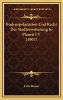 Bodenspekulation Und Recht Der Stadterweiterung In Plauen I V (1907) 1145084559 Book Cover