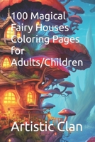 100 Magical Fairy Houses Coloring Pages for Adults/Children B0C87MRTGC Book Cover