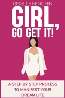 Girl, Go Get It!: Step by step guide to manifest your dream life B0CQMMGFN8 Book Cover