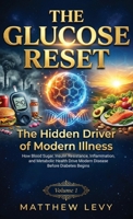 The Hidden Driver of Modern Illness: How Blood Sugar, Insulin Resistance, Inflammation, and Metabolic Health Drive Modern Disease Before Diabetes Begins (The Glucose Reset - Volume) 1918967121 Book Cover