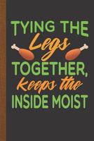 Tying The Legs Together Keeps The Inside Moist: Personal Cookbook and Blank Thanksgiving Recipe Journal to Write In 1794128700 Book Cover