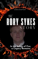 The Rory Sykes Story: In the Ashes of Fire, a Legacy Remains - A Biography From Kiddy Kapers to Kindness B0DSW9P6X9 Book Cover