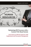 Optimizing HR Processes with a Custom Web-Based System: Innovations in HR Recruitment, Staff Deployment and Document Management 9999324886 Book Cover
