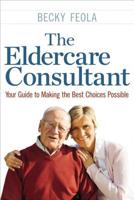 The Eldercare Consultant: Your Guide to Making the Best Choices Possible 0814436315 Book Cover