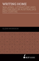 Writing Home: Walking, Literature and Belonging in Australia’s Red Centre 0522871291 Book Cover