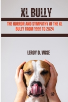 The Horror and Sympathy of the XL Bully from 1999 to 2024 B0CVFVPDC7 Book Cover