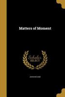 Matters of Moment 1373550457 Book Cover