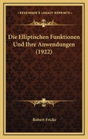 Die Elliptischen Funktionen Und Ihre Anwendungen. 1018687874 Book Cover