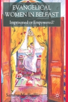 Evangelical Women in Belfast: Imprisoned or Empowered? 1349426636 Book Cover