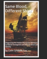 Same Blood, Different Ships: Diagnosing the Hidden Disconnect Between Caribbean Immigrants and African American Identity B0F5379MP5 Book Cover