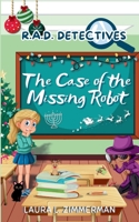 R.A.D. Detectives: The Case of the Missing Robot 0578974770 Book Cover