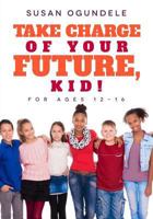 Take charge of your future, kid!: 1718889380 Book Cover